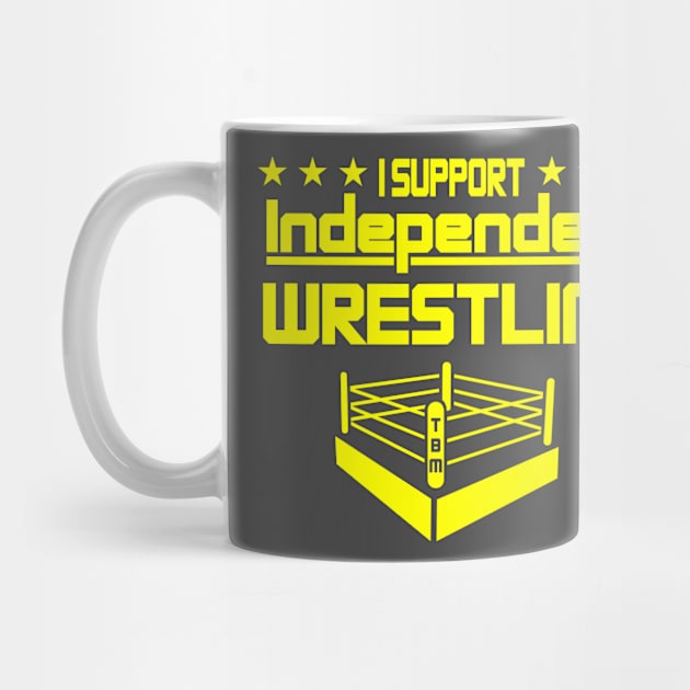 I Support Independent Wrestling by TBM Christopher